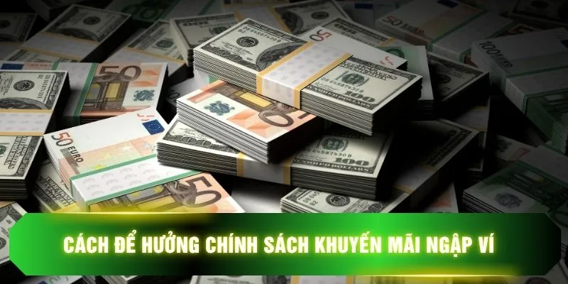 Cách để hưởng chính sách khuyến mãi ngập ví