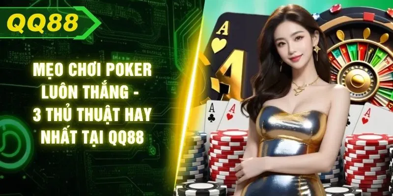 Mẹo Chơi Poker Luôn Thắng - 3 Thủ Thuật Hay Nhất Tại QQ88