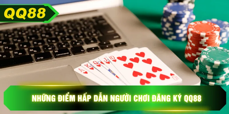 Những điểm hấp dẫn người chơi đăng ký QQ88