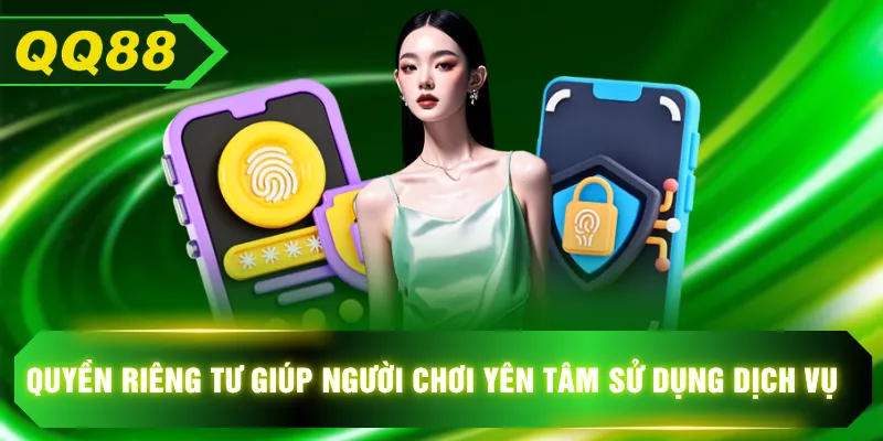 Quyền riêng tư giúp người chơi yên tâm sử dụng dịch vụ