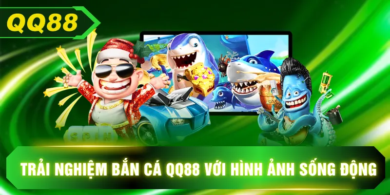 Trải nghiệm bắn cá QQ88 với hình ảnh sống động